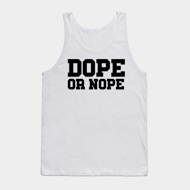 DOPE OR NOPE Tank Top by Ajiw